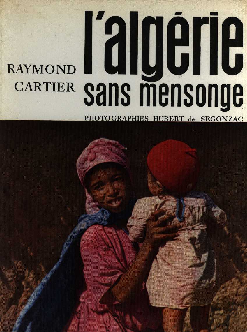 CARTIER, RAYMOND - HUBERT DE SEGONZAC - L'Algerie sans mensonge
