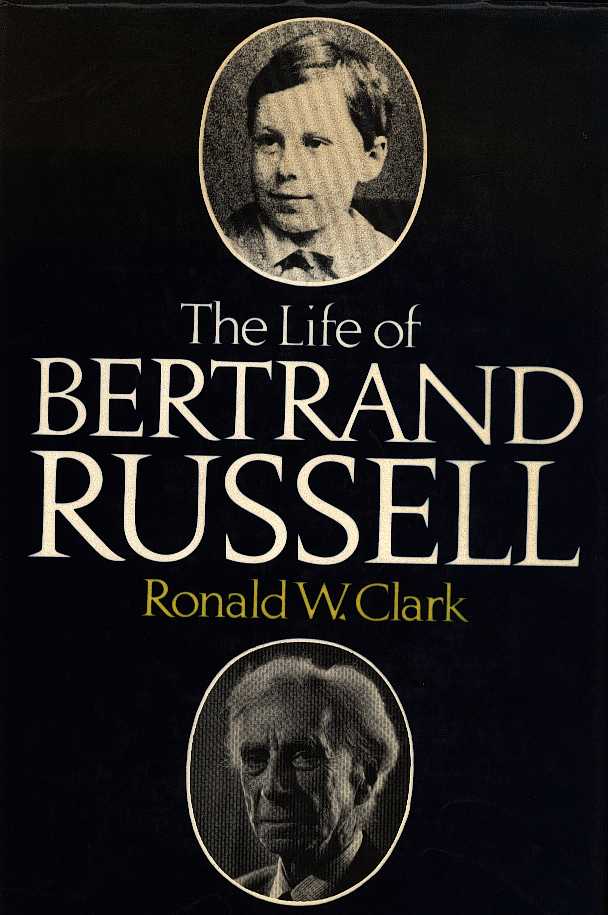 CLARK, RONALD W. - The life of Bertrand Russell