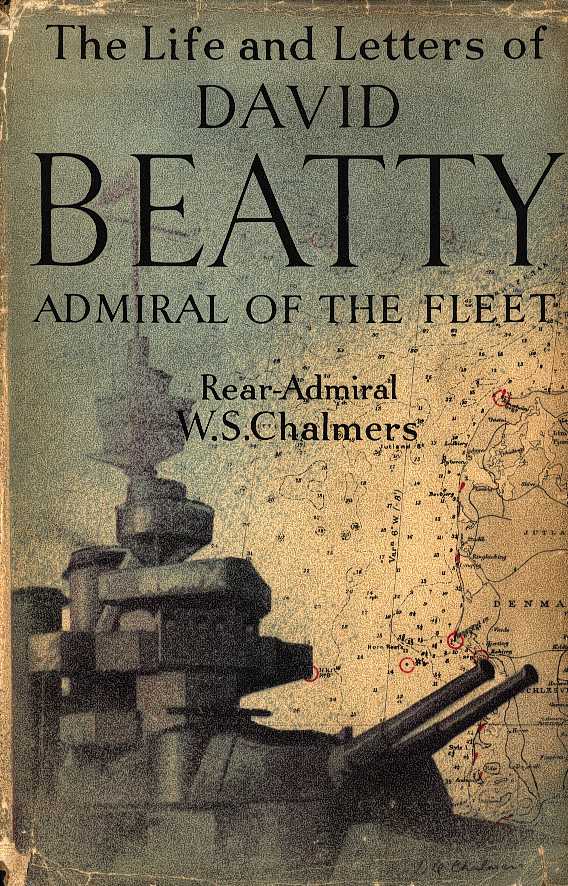 CHALMERS, W. S. - The life and letters of David Beatty admiral of the fleet