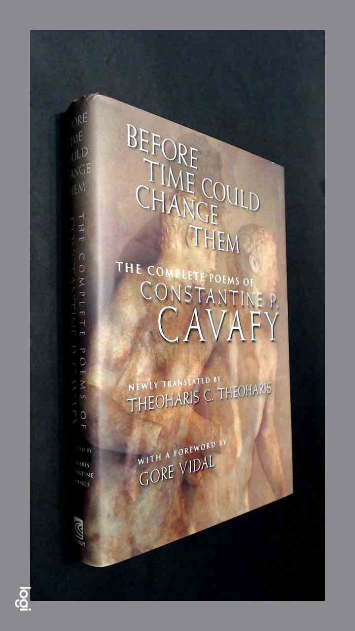 CAVAFY, C. P. - Before time could change them - The complete poems