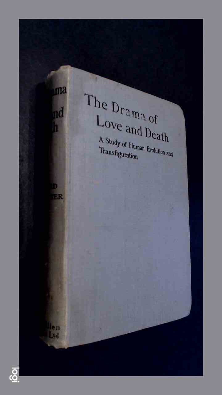 CARPENTER, EDWARD - The drama of love and death - A study of human evolution and transfiguration